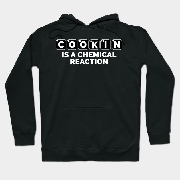 Cookin is a chemical reaction Funny Periodic table design for cooking lovers Hoodie by CookingLove